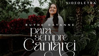 Ruthe Dayanne  Para Sempre Cantarei  VideoLETRA® Oficial [upl. by Enael]