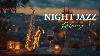 ℂ𝔸𝕃𝕄 Your Mind Instantly ✨ Saxophone Jazz Night  Relaxing Jazz for Focus amp Relaxation [upl. by Haraz580]