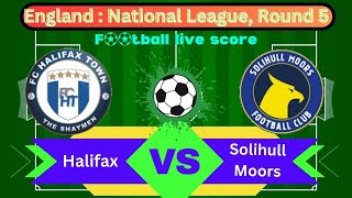 🛑LIVE FC Halifax Town vs Solihull Moors  England  National League Round 5  Full Match Streaming [upl. by Norman]