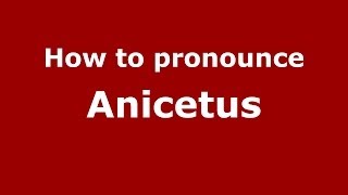 How to pronounce Anicetus GreekGreece  PronounceNamescom [upl. by Adali]