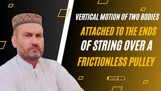 Vertical Motion Of Two Bodies Attached To The Ends Of String Over a Frictionless Pulley  Class 9th [upl. by Aeresed]