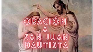 ORACIÓN A SAN JUAN BAUTISTA [upl. by East]