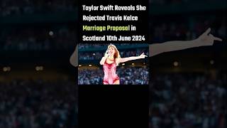 Taylor Swift Reveals She Rejected Travis Kelce Marriage Proposal in Scotland 10th June 2024 [upl. by Oetam818]