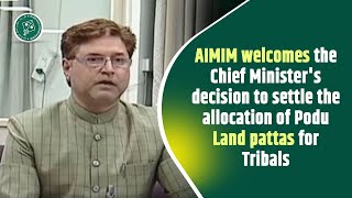 AIMIM welcomes Telangana CM decision to settle the allocation of Podu Land pattas for Tribals [upl. by Melania]