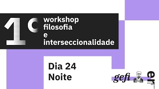 1º Workshop filosofia e interseccionalidade 1º dia 24102024 turno da noite [upl. by Elvira470]