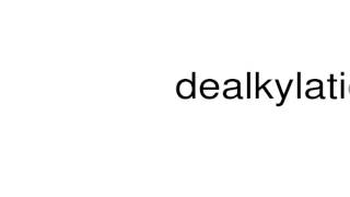 How to pronounce dealkylation [upl. by Barling882]