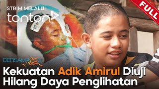 FULL Bersamamu 2024  15 Sep  Kekuatan Adik Amirul Diuji Hilang Daya Penglihatan  Tonton [upl. by Boswell]