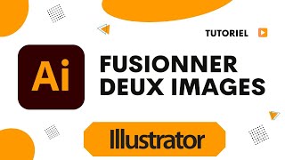 Comment fusionner deux images sur Illustrator [upl. by Katrina867]