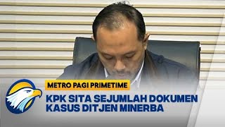 Geledah Ditjen Minerba KPK Sita Sejumlah Dokumen  Metro Pagi Primetime [upl. by Rediah]