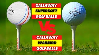 CALLAWAY WARBIRD GOLF BALLS VS CALLAWAY SUPERSOFT GOLF BALLS  GOLF BALLS REVIEW [upl. by Aihsenek]