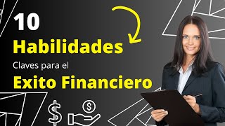 10 Habilidades Clave para Alcanzar el Éxito Financiero [upl. by Ardnala]