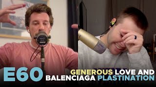 E60  Generous Love and Balenciaga Plastination [upl. by Lemire427]