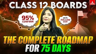 Class 12 Board 95  Confirm 🔥 The Complete Roadmap for 75 Days 📝🔥 [upl. by Henning]