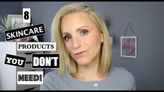 8 Skincare Products You DONT Need [upl. by Torin]