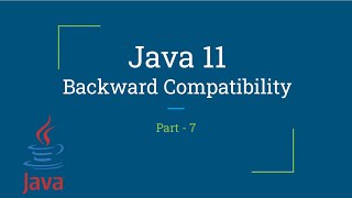 Backward Compatibility  Java 11  New Features  Part7 [upl. by Ahsenre]