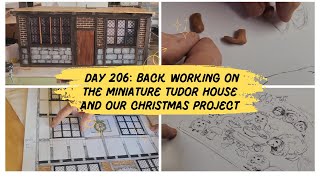 Day 206 Back working on the miniature Tudor house And exploring a great idea for a Xmas project [upl. by Darrin]