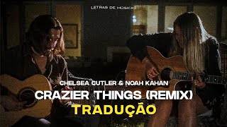 Chelsea Cutler Noah Kahan  Crazier Things Tradução [upl. by Asen]