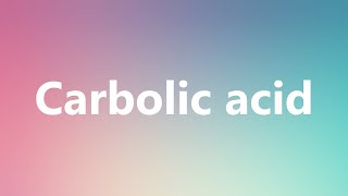 Carbolic acid  Medical Meaning and Pronunciation [upl. by Odilo241]