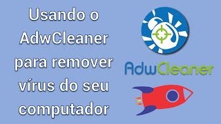 Removendo vírus Adwares do computador com o AdwCleaner [upl. by Hoxsie]