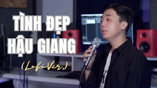 Tình Đẹp Hậu Giang Lofi ver  Bùi Phi Long Cover  Anh thương em là thương biết mấy cho vừa [upl. by Avie]