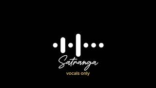 Satranga vocals only without music  Arijit singh [upl. by Ylro]