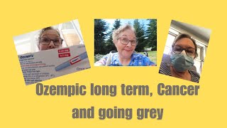 LONG TERM OZEMPIC EFFECTS A CANCER UPDATE AND GOING GREY [upl. by Ellehcer961]