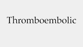 How to Pronounce Thromboembolic [upl. by Ettedualc68]