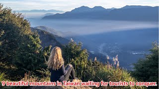 9 beautiful mountains in Taiwan waiting for tourists to conquer [upl. by Derag]