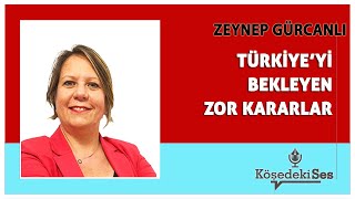 ZEYNEP GÜRCANLI quotTÜRKİYEYİ BEKLEYEN ZOR KARARLARquot  Köşe Yazısı Dinle [upl. by Nahallac]