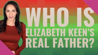 Who is Elizabeth Keens real father [upl. by Stuckey]