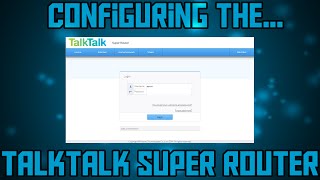 TalkTalk Super Router  Configuring and overview [upl. by Daiz]