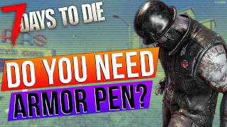 Is Armor Pen Overrated In 7 Days to Die [upl. by Pulling174]