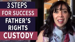 Fathers Rights in Child Custody 3 Steps For Success [upl. by Yennep697]