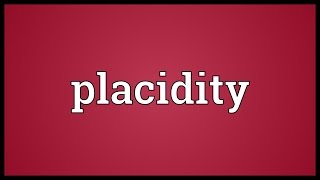 Placidity Meaning [upl. by Legim]