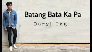 Batang Bata Ka Pa  Daryl Ong [upl. by Casmey]