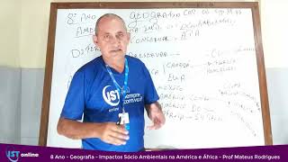 02 07 8 Ano Geografia Impactos Sócio Ambientais na América e África Prof Mateus Rodrigues [upl. by Refinnaej]