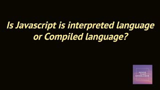 Is Javascript a interpreted language or Compiled languageInterview questions frontend [upl. by Irroc693]