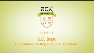 ACX University RC Bray From Audiobook Beginner to Audie Winner [upl. by Amaryl446]