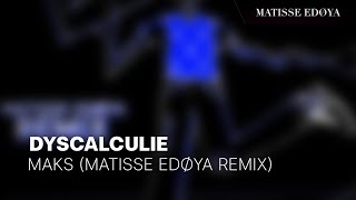 Maks  Dyscalculie Matisse Edøya Remix [upl. by Acsehcnarf]