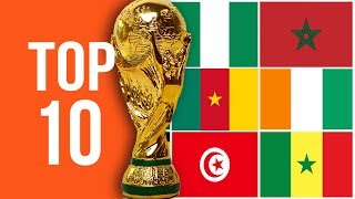 TOP 10  Equipes Africaines Avec Le Plus de Qualifications en Coupe Du Monde [upl. by Winn258]