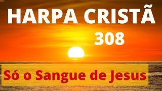 Harpa Cristã  308  Só o Sangue de Jesus  Levi  com letra [upl. by Anitsrik]