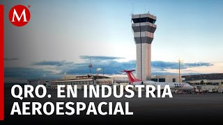 Querétaro tendrá el primer puerto aeroespacial de México [upl. by Dleifrag332]