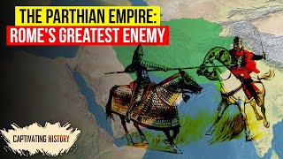 The Parthian Empire Romes Greatest Enemy [upl. by Tisdale745]