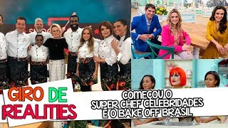 Começou o Super Chef Celebridades e o Bake Off Brasil  Giro de Realities [upl. by Gaultiero18]