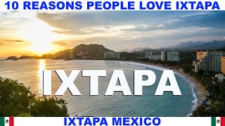 10 REASONS WHY PEOPLE LOVE IXTAPA MEXICO [upl. by Aitnahs]