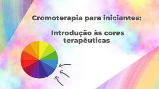 Cromoterapia para iniciantes Introduçâo às cores terapêuticas [upl. by Bannister]