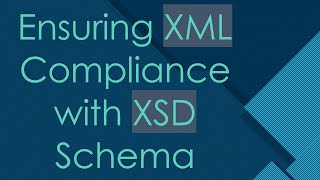 Ensuring XML Compliance with XSD Schema [upl. by Kjersti894]