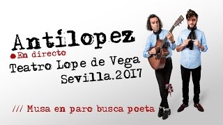 Antílopez  Musa en paro busca poeta Teatro Lope de Vega Sevilla Marzo 2017 [upl. by Ened]