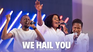 WE HAIL YOU ft Ulemu amp Arthur Fatch  July 2024 Live Worship Moments [upl. by Iaverne]