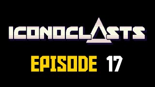 Iconoclasts Episode 17 [upl. by Eirroc]